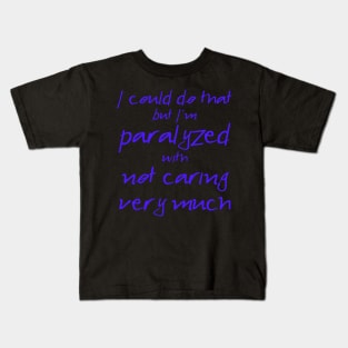 Spike: I'm Paralyzed With Not Caring Very Much (blue text) Kids T-Shirt